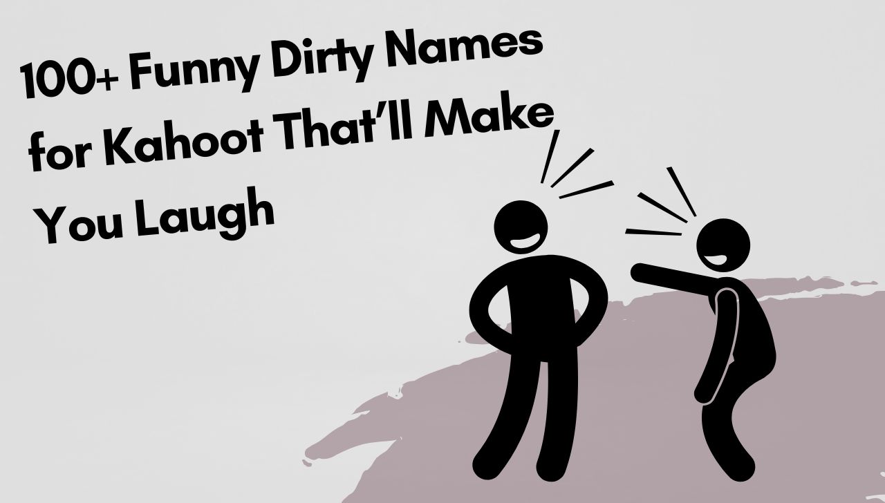 100+ Funny Dirty Names for Kahoot That’ll Make You Laugh