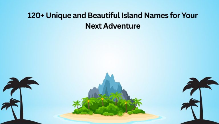 120+ Unique and Beautiful Island Names for Your Next Adventure