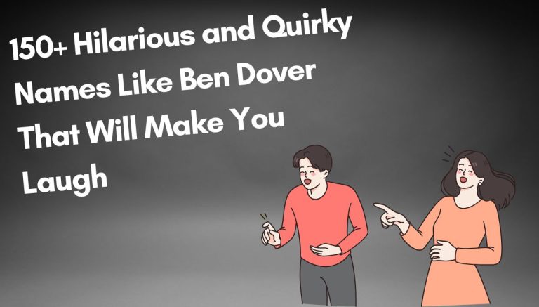 150+ Hilarious and Quirky Names Like Ben Dover That Will Make You Laugh